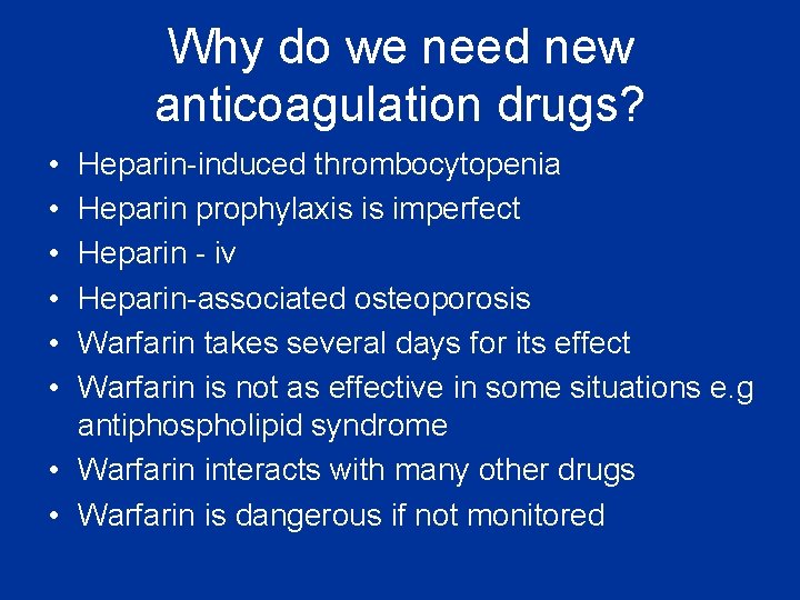 Why do we need new anticoagulation drugs? • • • Heparin-induced thrombocytopenia Heparin prophylaxis Why do we need new anticoagulation drugs? • • • Heparin-induced thrombocytopenia Heparin prophylaxis