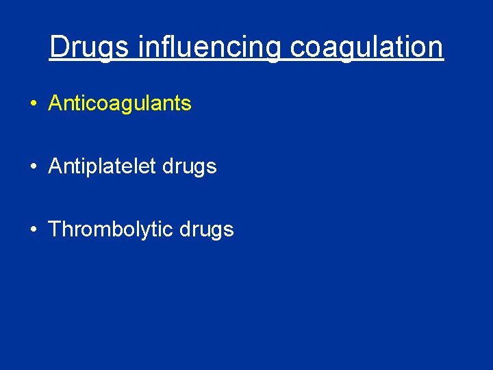 Drugs influencing coagulation • Anticoagulants • Antiplatelet drugs • Thrombolytic drugs 