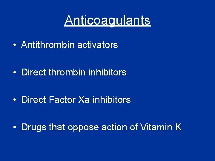 Anticoagulants • Antithrombin activators • Direct thrombin inhibitors • Direct Factor Xa inhibitors •