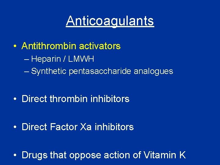 Anticoagulants • Antithrombin activators – Heparin / LMWH – Synthetic pentasaccharide analogues • Direct