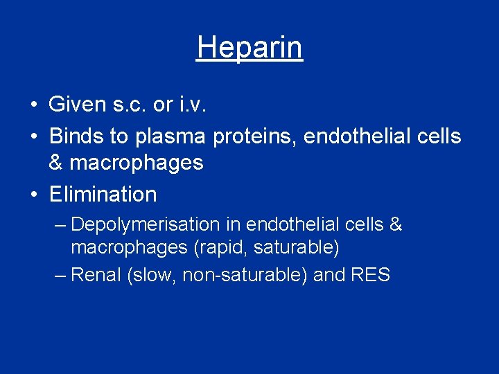 Heparin • Given s. c. or i. v. • Binds to plasma proteins, endothelial Heparin • Given s. c. or i. v. • Binds to plasma proteins, endothelial
