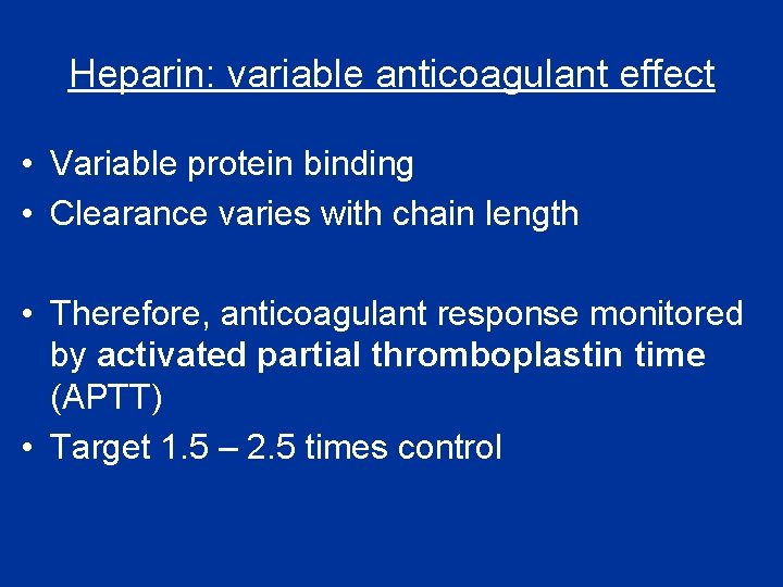 Heparin: variable anticoagulant effect • Variable protein binding • Clearance varies with chain length