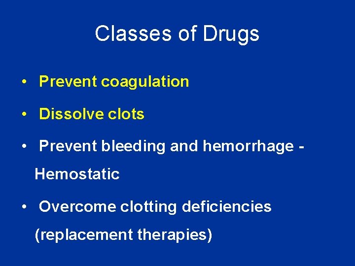 Classes of Drugs • Prevent coagulation • Dissolve clots • Prevent bleeding and hemorrhage