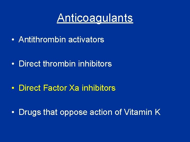 Anticoagulants • Antithrombin activators • Direct thrombin inhibitors • Direct Factor Xa inhibitors • Anticoagulants • Antithrombin activators • Direct thrombin inhibitors • Direct Factor Xa inhibitors •