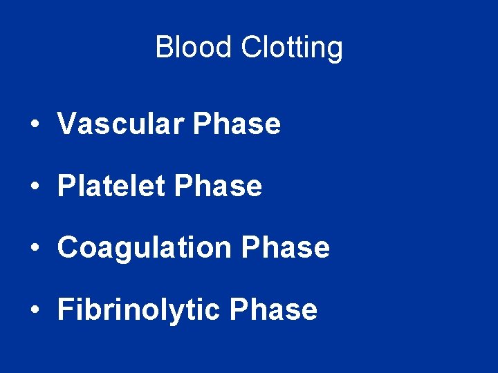 Blood Clotting • Vascular Phase • Platelet Phase • Coagulation Phase • Fibrinolytic Phase