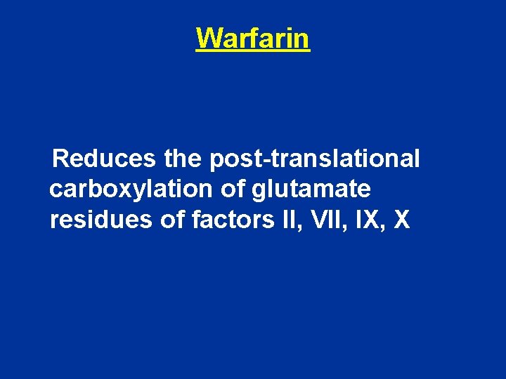 Warfarin Reduces the post-translational carboxylation of glutamate residues of factors II, VII, IX, X