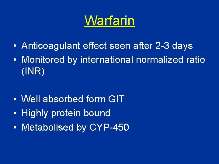 Warfarin • Anticoagulant effect seen after 2 -3 days • Monitored by international normalized Warfarin • Anticoagulant effect seen after 2 -3 days • Monitored by international normalized