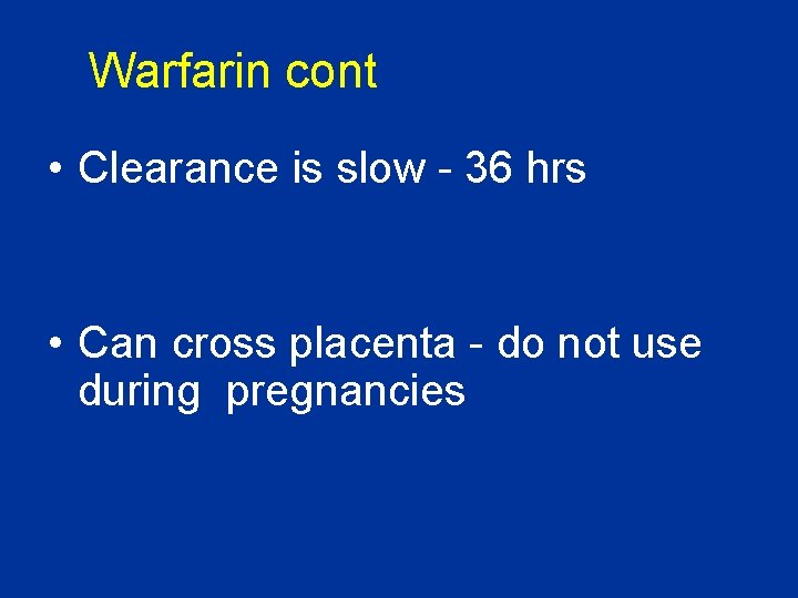 Warfarin cont • Clearance is slow - 36 hrs • Can cross placenta - Warfarin cont • Clearance is slow - 36 hrs • Can cross placenta -