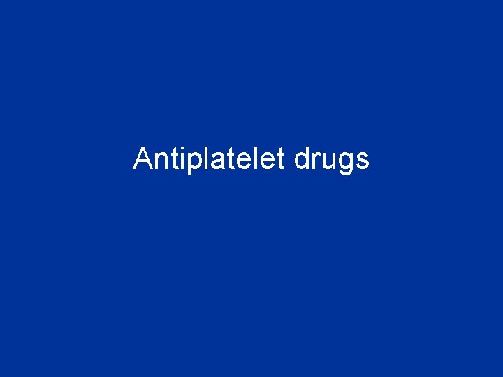 Antiplatelet drugs 