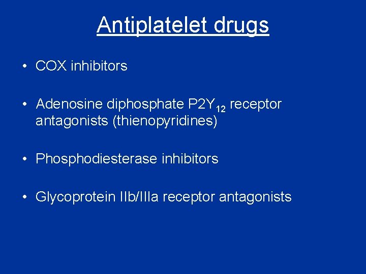 Antiplatelet drugs • COX inhibitors • Adenosine diphosphate P 2 Y 12 receptor antagonists Antiplatelet drugs • COX inhibitors • Adenosine diphosphate P 2 Y 12 receptor antagonists