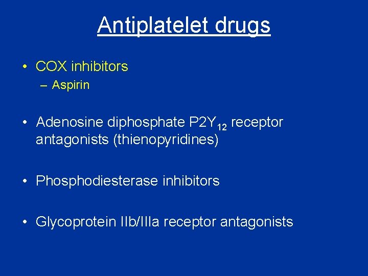Antiplatelet drugs • COX inhibitors – Aspirin • Adenosine diphosphate P 2 Y 12