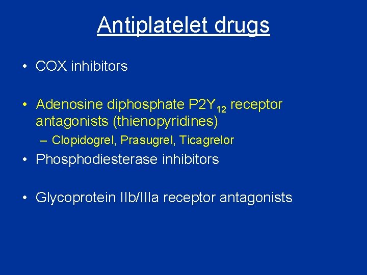 Antiplatelet drugs • COX inhibitors • Adenosine diphosphate P 2 Y 12 receptor antagonists