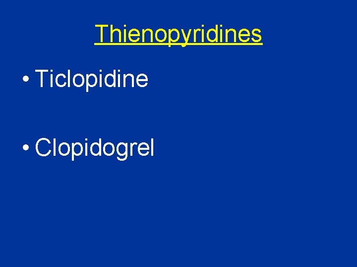Thienopyridines • Ticlopidine • Clopidogrel 