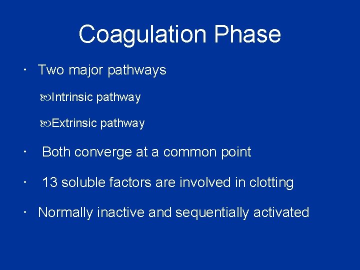 Coagulation Phase Two major pathways Intrinsic pathway Extrinsic pathway Both converge at a common