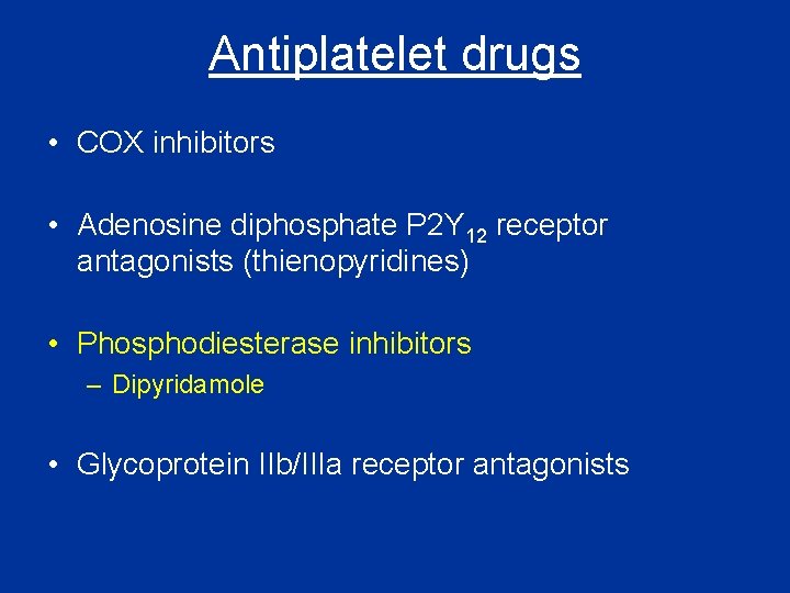 Antiplatelet drugs • COX inhibitors • Adenosine diphosphate P 2 Y 12 receptor antagonists