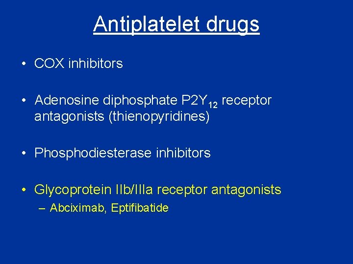 Antiplatelet drugs • COX inhibitors • Adenosine diphosphate P 2 Y 12 receptor antagonists