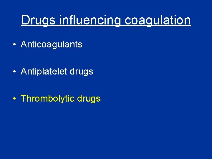 Drugs influencing coagulation • Anticoagulants • Antiplatelet drugs • Thrombolytic drugs 