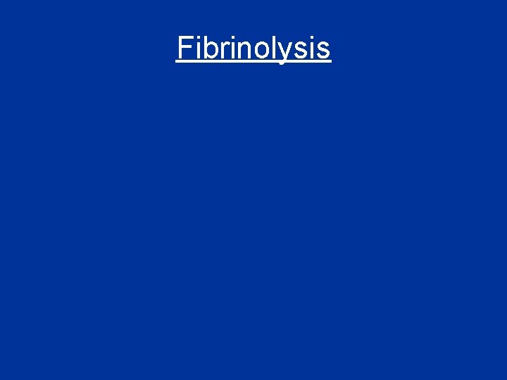 Fibrinolysis Fibrinolysis