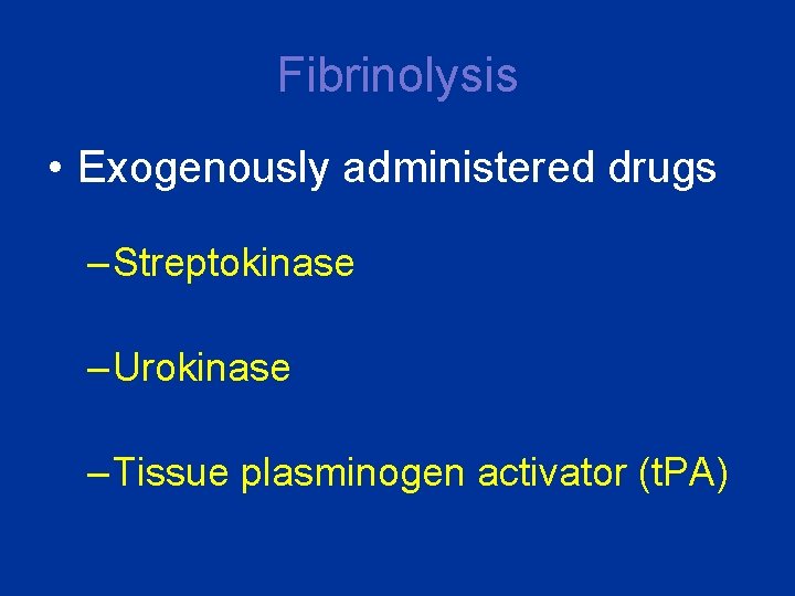 Fibrinolysis • Exogenously administered drugs – Streptokinase – Urokinase – Tissue plasminogen activator (t.