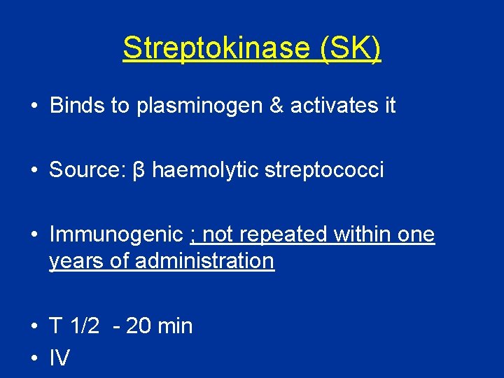 Streptokinase (SK) • Binds to plasminogen & activates it • Source: β haemolytic streptococci