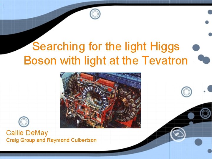 Searching for the light Higgs Boson with light at the Tevatron Callie De. May