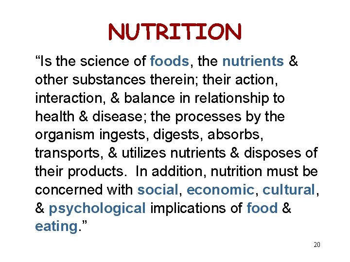 NUTRITION “Is the science of foods, the nutrients & other substances therein; their action,