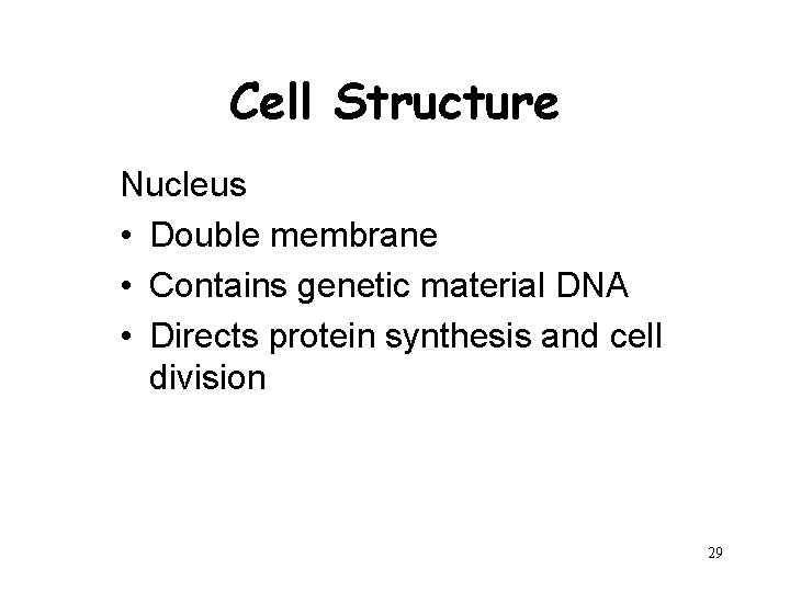 Cell Structure Nucleus • Double membrane • Contains genetic material DNA • Directs protein