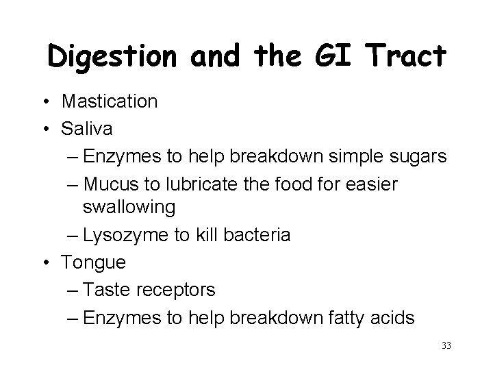 Digestion and the GI Tract • Mastication • Saliva – Enzymes to help breakdown