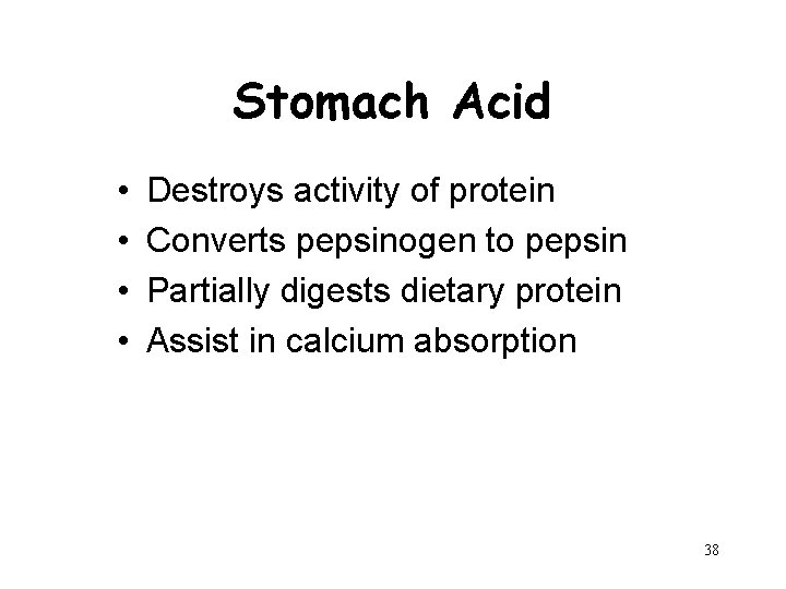 Stomach Acid • • Destroys activity of protein Converts pepsinogen to pepsin Partially digests