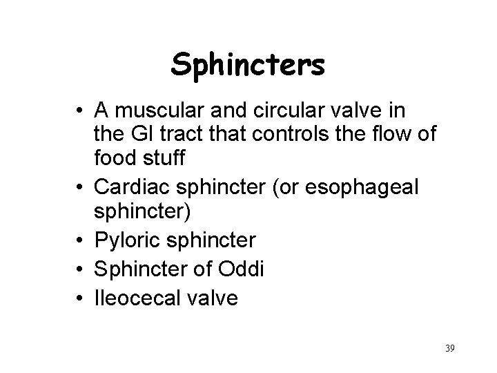 Sphincters • A muscular and circular valve in the GI tract that controls the