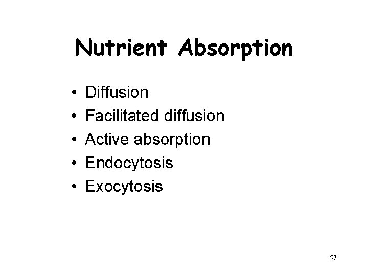 Nutrient Absorption • • • Diffusion Facilitated diffusion Active absorption Endocytosis Exocytosis 57 