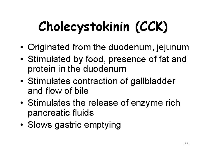 Cholecystokinin (CCK) • Originated from the duodenum, jejunum • Stimulated by food, presence of