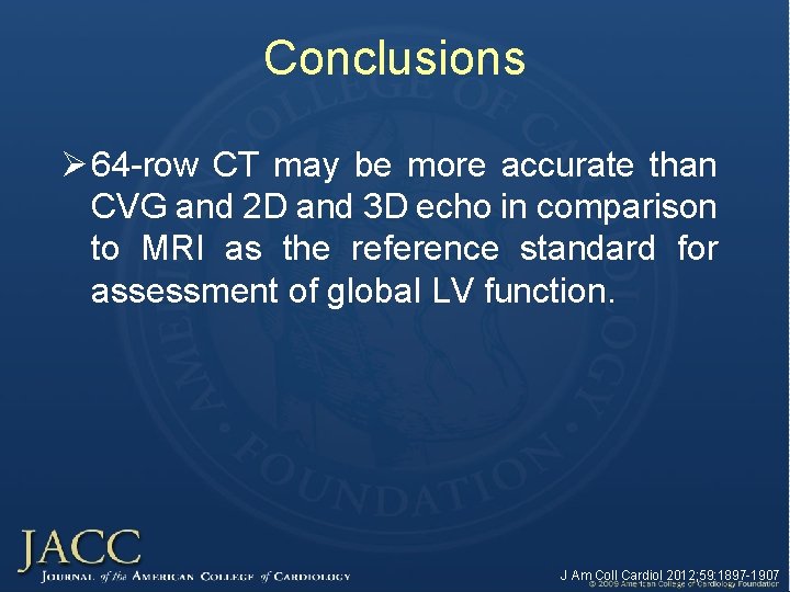 Conclusions Ø 64 -row CT may be more accurate than CVG and 2 D