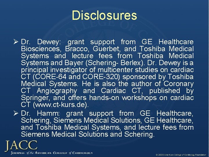 Disclosures Ø Dr. Dewey: grant support from GE Healthcare Biosciences, Bracco, Guerbet, and Toshiba