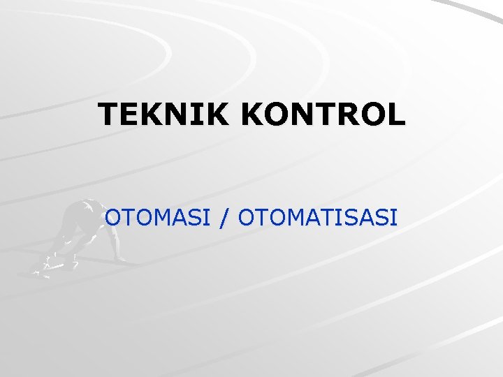 TEKNIK KONTROL OTOMASI / OTOMATISASI 