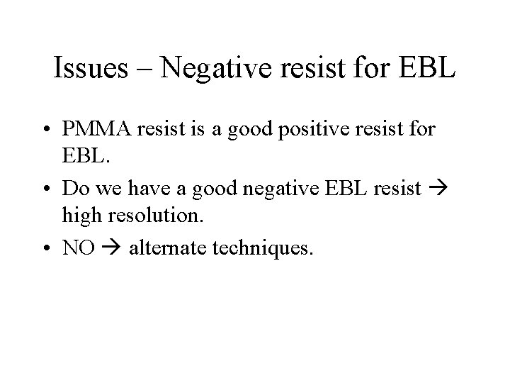 Issues – Negative resist for EBL • PMMA resist is a good positive resist
