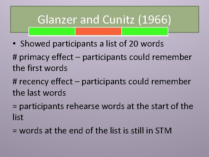 Glanzer and Cunitz (1966) • Showed participants a list of 20 words # primacy