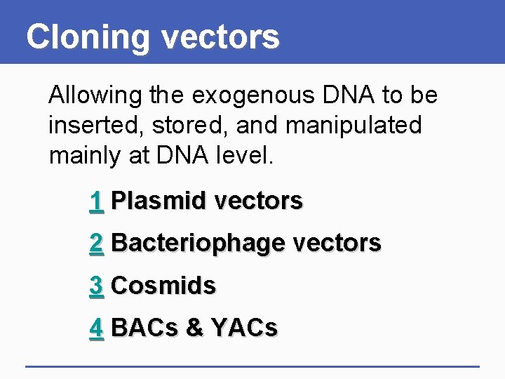 Cloning vectors Allowing the exogenous DNA to be inserted, stored, and manipulated mainly at