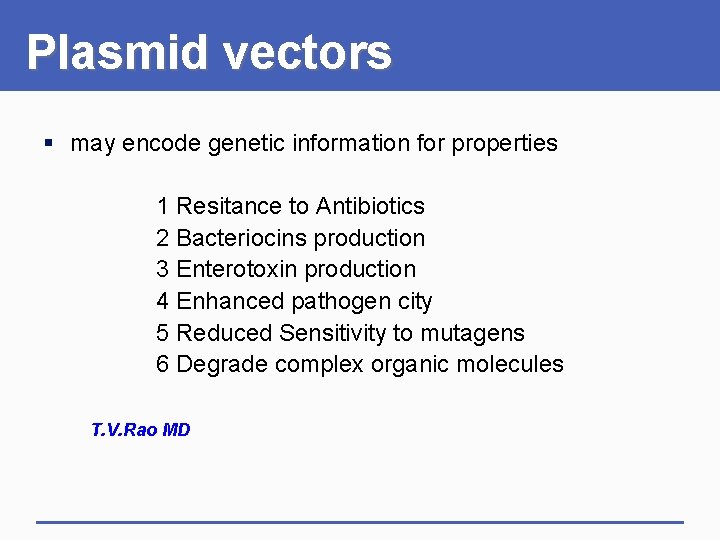 Plasmid vectors § may encode genetic information for properties 1 Resitance to Antibiotics 2