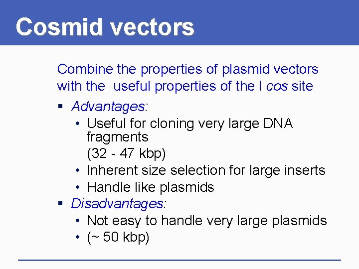 Cosmid vectors Combine the properties of plasmid vectors with the useful properties of the