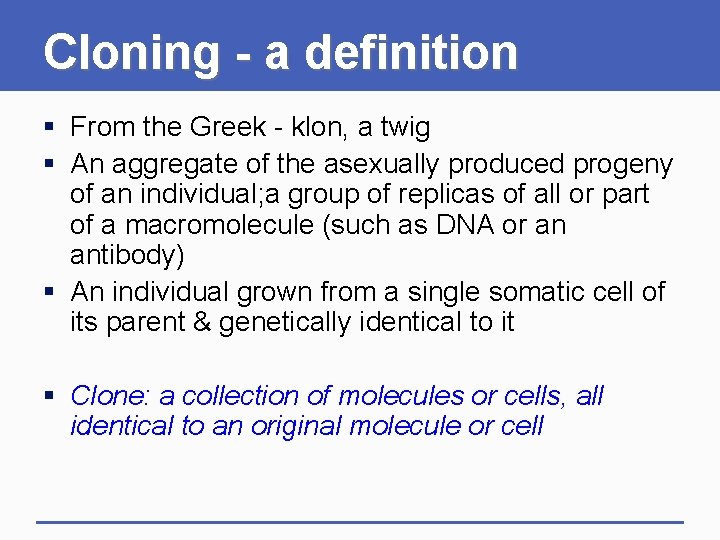 Cloning - a definition § From the Greek - klon, a twig § An