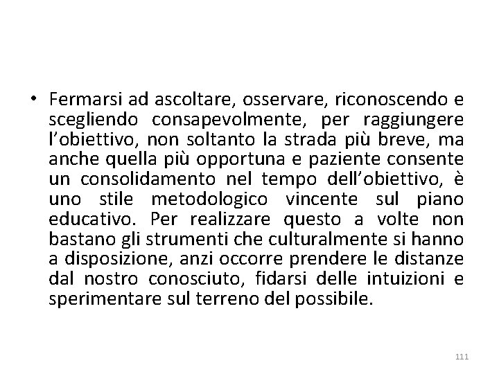  • Fermarsi ad ascoltare, osservare, riconoscendo e scegliendo consapevolmente, per raggiungere l’obiettivo, non