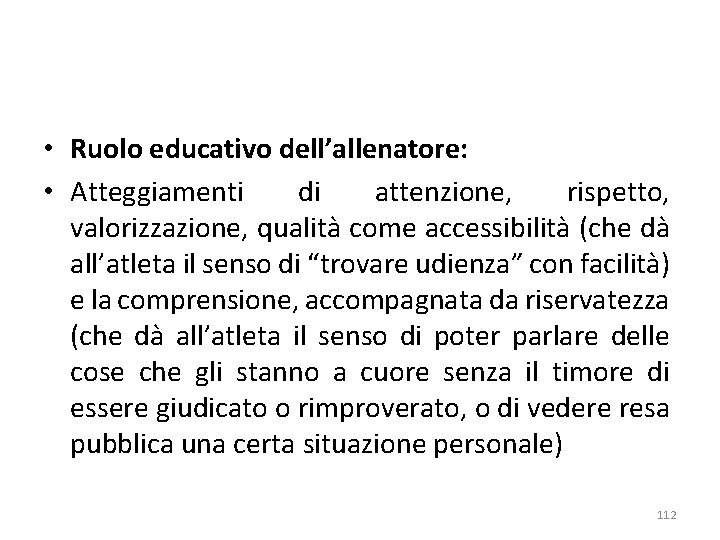  • Ruolo educativo dell’allenatore: • Atteggiamenti di attenzione, rispetto, valorizzazione, qualità come accessibilità