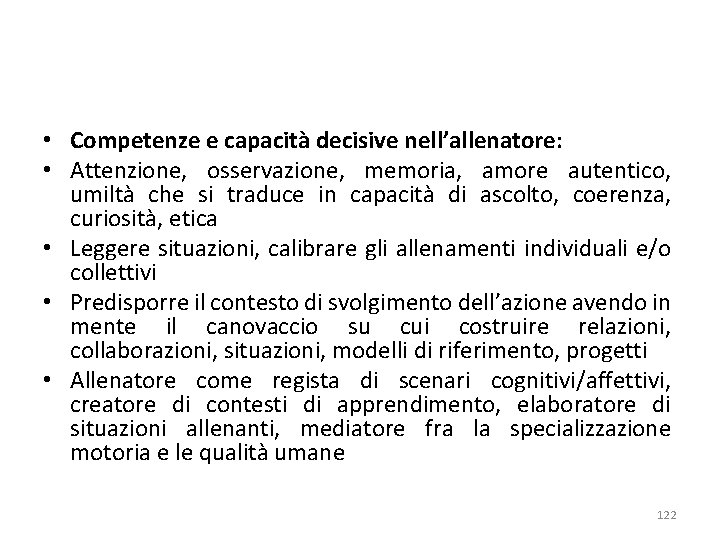  • Competenze e capacità decisive nell’allenatore: • Attenzione, osservazione, memoria, amore autentico, umiltà