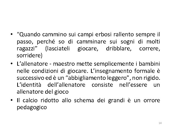  • “Quando cammino sui campi erbosi rallento sempre il passo, perché so di