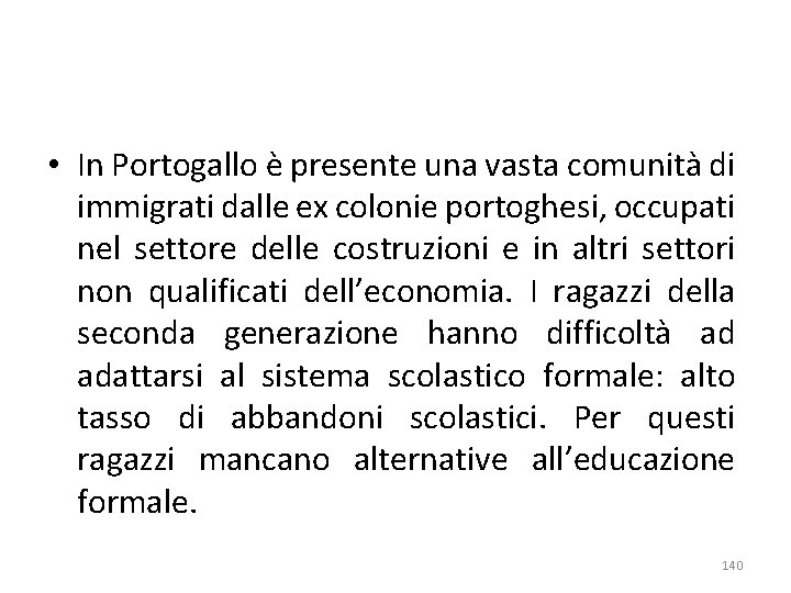  • In Portogallo è presente una vasta comunità di immigrati dalle ex colonie