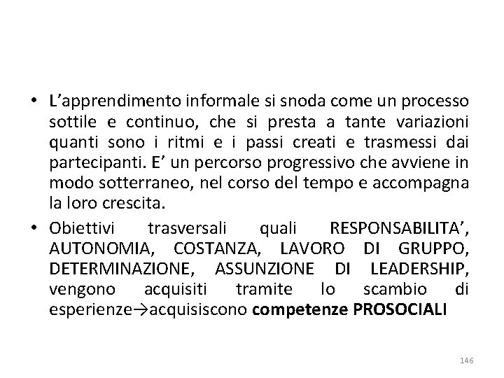  • L’apprendimento informale si snoda come un processo sottile e continuo, che si