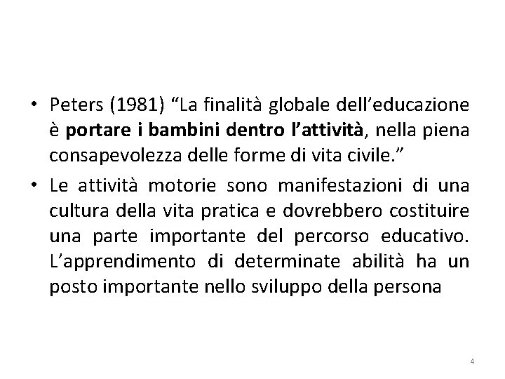  • Peters (1981) “La finalità globale dell’educazione è portare i bambini dentro l’attività,