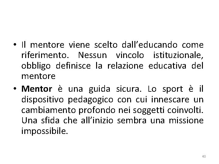  • Il mentore viene scelto dall’educando come riferimento. Nessun vincolo istituzionale, obbligo definisce