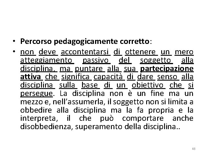  • Percorso pedagogicamente corretto: • non deve accontentarsi di ottenere un mero atteggiamento